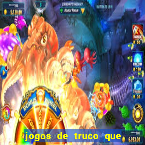 jogos de truco que ganha dinheiro